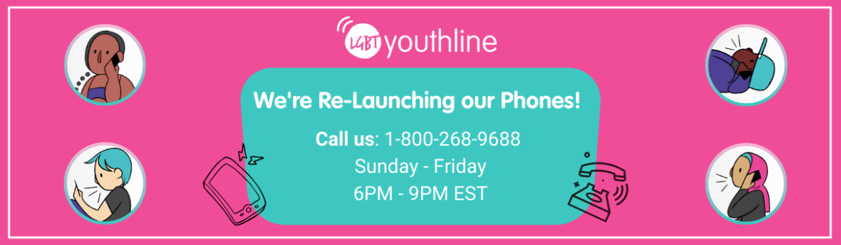 Pink background with YouthLine's logo centered at the top. A turquoise box encloses the text in white that reads, "We're Re-Launching our Phones! Call us: 1-800-268-9688 Sunday-Friday 6pm-9pm EST"