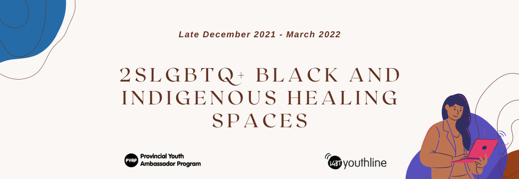 Image shows a beige background with blue doodles. Text reads: "Late December 2021 - March 2022. 2SLGBTQ+ Black & Indigenous Healing Spaces".