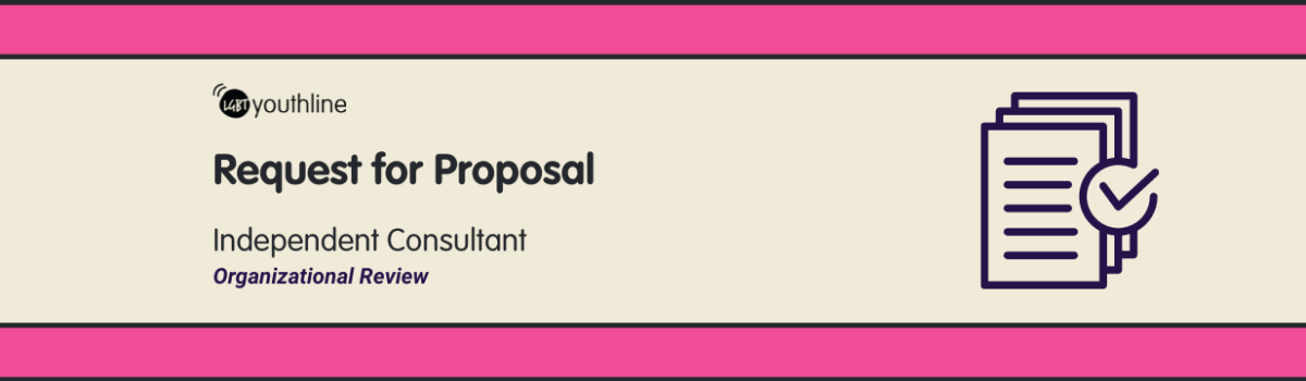 Beige background with a pink bar going across the top and bottom. LGBT YouthLine's logo is underneath the top bar. Underneath that, text reads, "Request for Proposal Independent Consultant Organizational Review" There is an illustration of a stack of papers with a check mark next to them in the bottom right corner of the image.