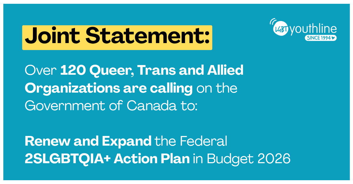Joint statement: Over 120 Queer, Trans and Allied Organizations are calling on the Government of Canada to: Renew and Expand the Federal 2SLGBTQIA+ Action Plan in Budget 2026